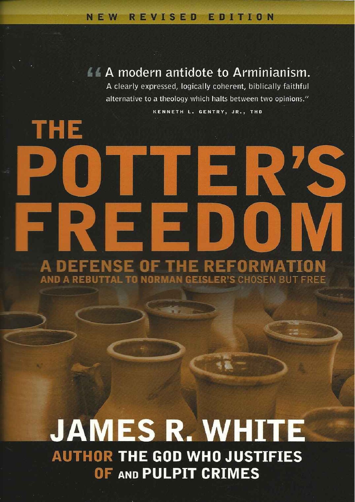 The Potter's Freedom: A Defense of the Reformation and Reply Norman Geisler's Chosen but Free